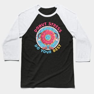 Donut Stress Just Do Your Best Funny Baseball T-Shirt